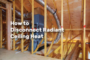 How to Disconnect Radiant Ceiling Heat realestateke