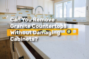 Can You Remove Granite Countertops Without Damaging Cabinets? realestateke