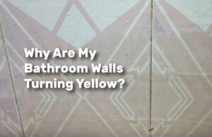 Why Are My Bathroom Walls Turning Yellow realestateke