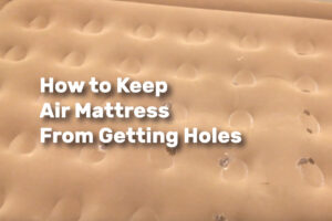How to Keep Air Mattress From Getting Holes realestateke