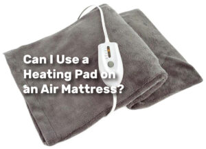 Can I Use a Heating Pad on an Air Mattress realestateke