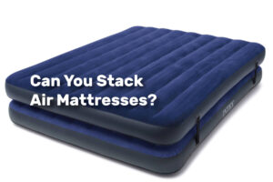 Can You Stack Air Mattresses realestateke