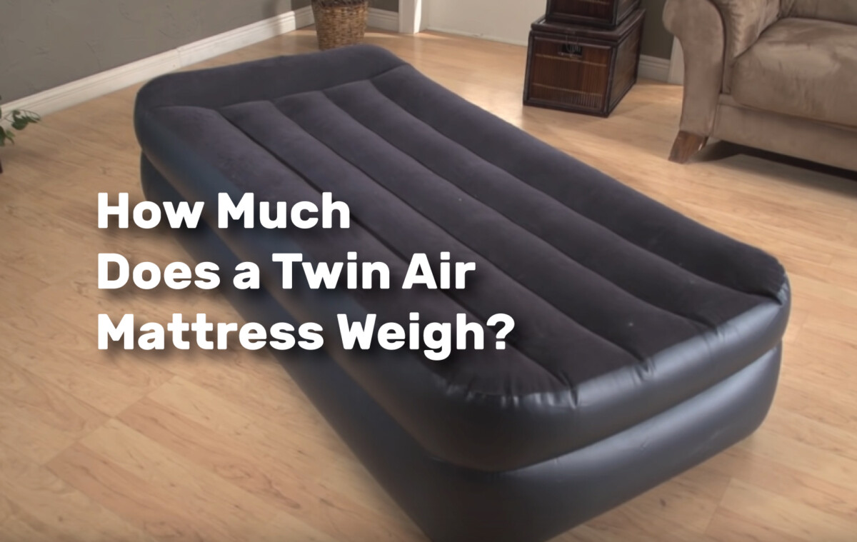 How Much Does a Twin Air Mattress Weigh realestateke